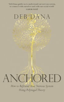 Anchored - How to Befriend Your Nervous System Using Polyvagal Theory
