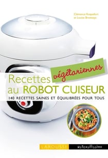 Recettes végétariennes au robot cuiseur - 140 recettes saines et équilibrées pour tous