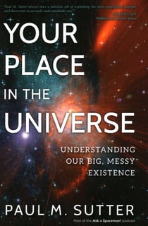 Your Place in the Universe - Understanding Our Big, Messy Existence