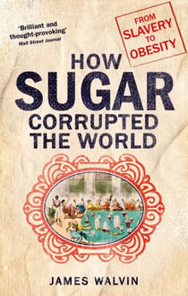 Sugar - The world corrupted, from slavery to obesity
