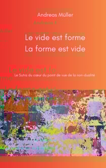 Le vide est forme, la forme est vide - Le Sutra du coeur du point de vue de la non-dualité