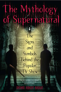 The Mythology of Supernatural - The Signs and Symbols Behind the Popular TV Show
