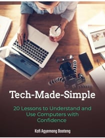 Tech-Made-Simple: 20 Lessons to Understand and Use Computers with Confidence - Scrolls to Screens, #5