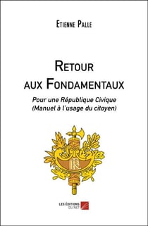 Retour aux Fondamentaux - Pour une République Civique (Manuel à l’usage du citoyen)