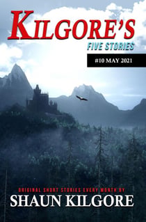 Kilgore's Five Stories #10: May 2021 - Kilgore's Five Stories, #10