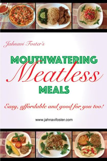 Mouthwatering Meatless Meals: Easy, affordable and good for you too!
