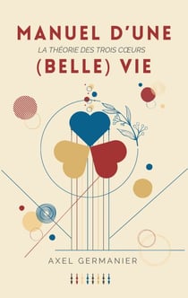 Manuel d'une (Belle) Vie - La théorie des trois coeurs