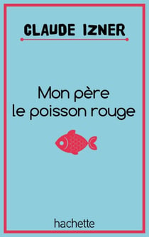 Mon père le poisson rouge