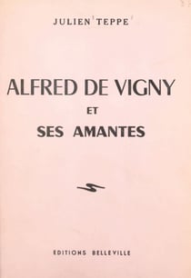 Alfred de Vigny et ses amantes