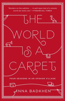 The World Is a Carpet - Four Seasons in an Afghan Village