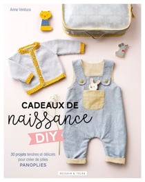 Cadeaux de naissance DIY - De jolies panoplies à créer à travers 30 projets tendres et délicats
