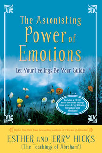The Astonishing Power of Emotions - Let Your Feelings Be Your Guide