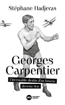 Georges Carpentier - L'incroyable destin d'un boxeur devenu star