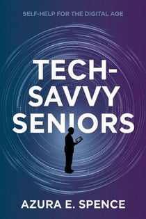 Tech-Savvy Seniors: Self-Help for the Digital Age
