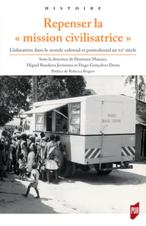 Repenser la «mission civilisatrice» - L'éducation dans le monde colonial et postcolonial au xxe siècle