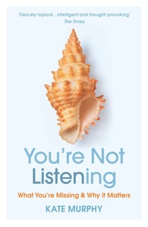 You’re Not Listening - The lost art that can change your life