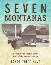 Seven Montanas - A Journey in Search of the Soul of the Treasure State