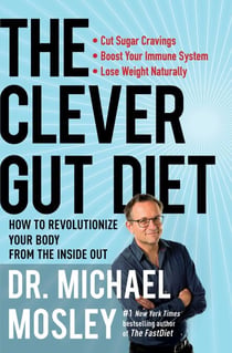 The Clever Gut Diet - How to Revolutionize Your Body from the Inside Out