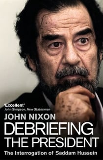 Debriefing the President - The Interrogation of Saddam Hussein
