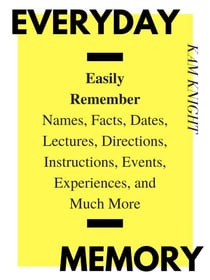 Everyday Memory: Easily Remember Names, Facts, Dates, Lectures, Directions, Instructions, Events, Experiences, and Much More - Mind Hack, #2
