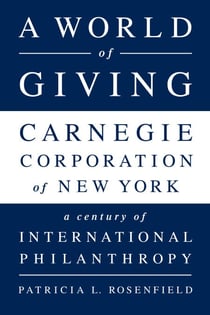 A World of Giving - Carnegie Corporation of New York-A Century of International Philanthropy