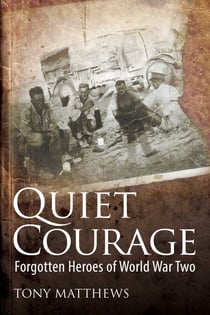 Quiet Courage - Forgotten Heroes of World War Two