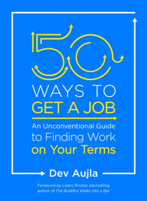 50 Ways to Get a Job - An Unconventional Guide to Finding Work on Your Terms