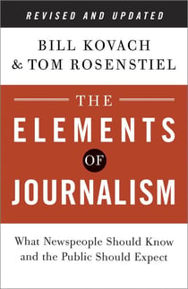The Elements of Journalism, Revised and Updated 3rd Edition - What Newspeople Should Know and the Public Should Expect