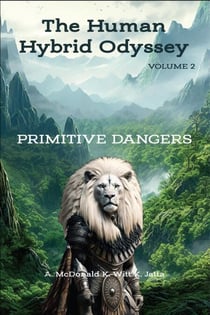 Primitive Dangers - The Human Hybrid Odyssey, #2