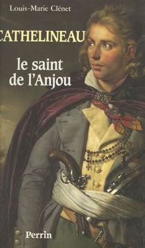 Cathelineau, le saint de l'Anjou - Premier généralissime de l'armée vendéenne