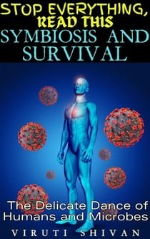 Symbiosis and Survival - The Delicate Dance of Humans and Microbes - Stop Everything, Read This
