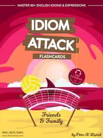 Idiom Attack 1: Friends &amp; Family - Flashcards for Everyday Living vol. 4 - Idiom Attack, #1