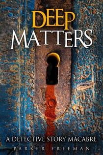 Deep Matters: A Detective Story Macabre - Suspense Detective Investigator Series