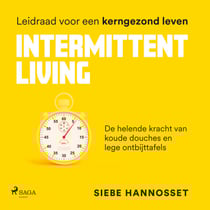 Intermittent Living - De helende kracht van koude douches en lege ontbijttafels - leidraad voor een kerngezond leven