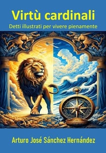 Virtù Cardinali: Detti Illustrati per Vivere Pienamente - Detti illustrati, #1
