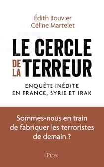 Le cercle de la terreur - Enquête inédite en France, en Syrie et en Irak - Enquête inédite en France, en Syrie et en Irak