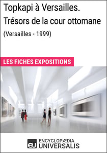 Topkapi à Versailles. Trésors de la cour ottomane (Versailles - 1999) - Les Fiches Exposition d'Universalis
