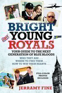 Bright Young Royals - Your Guide to the Next Generation of Blue Bloods