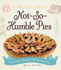 Not-So-Humble Pies - An iconic dessert, all dressed up