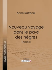 Nouveau voyage dans le pays des nègres - Suivi d'études sur la colonie du Sénégal et de documents historiques, géographiques et scientifiques - Tome II