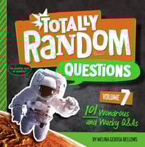 Totally Random Questions Volume 7 - 101 Wonderous and Wacky Q&amp;As