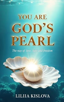 You Are God's Pearl. The way of love, light, and freedom - You are God's Pearl, #1