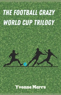 The Football Crazy World Cup Trilogy - Football Crazy, #1