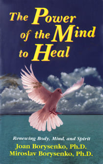 The Power of the Mind to Heal - Renewing Body, Mind and Spirit