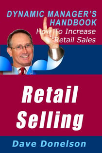 Retail Selling: The Dynamic Manager’s Handbook On How To Increase Retail Sales - The Dynamic Manager Handbooks, #11