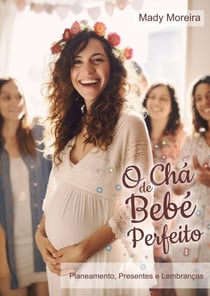 Chá de Bebé Sem Stress | Guia Prático para Organizar uma Celebração Bonita