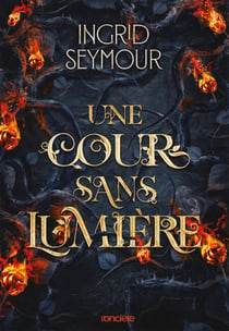 Une cour sans lumière - e-book - Tome 03 La Guérisseuse de royaumes