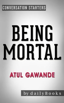 Being Mortal: by Atul Gawande | Conversation Starters - Daily Books