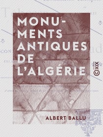 Monuments antiques de l'Algérie - Tébessa, Lambèse, Timgad