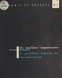 Les machines impuissantes - Ou Le problème français des investissements